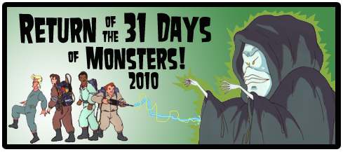 Return of the 31 Days of Monsters: A Quick look back at the first half of the 2010 Countdown!