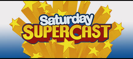 Join in on the Saturday Supercast this Friday night at midnight!